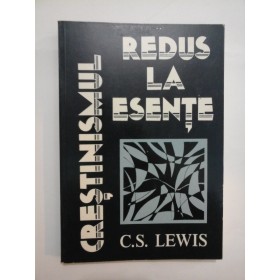 CRESTINISMUL  REDUS  LA  ESENTE - C.S. LEWIS